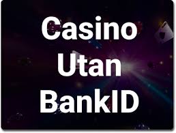 Spela Casino Utan BankID - En Djuptgående Guide för Spelare Spela Casino Utan BankID - En Djuptgående Guide för Spelare
