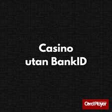 Spela Casino Utan BankID - En Djuptgående Guide för Spelare Spela Casino Utan BankID - En Djuptgående Guide för Spelare