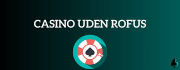 Casino uden Casinoer uden ROFUS Få det bedste af begge verdener Casino uden Casinoer uden ROFUS Få det bedste af begge verdener